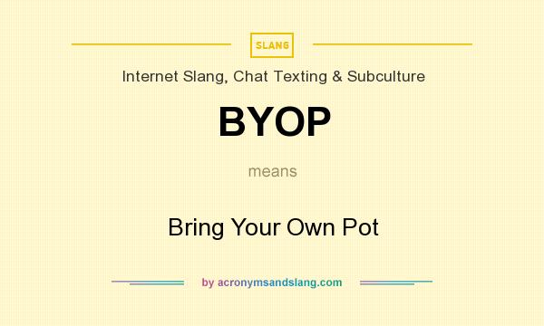 What does BYOP mean? It stands for Bring Your Own Pot