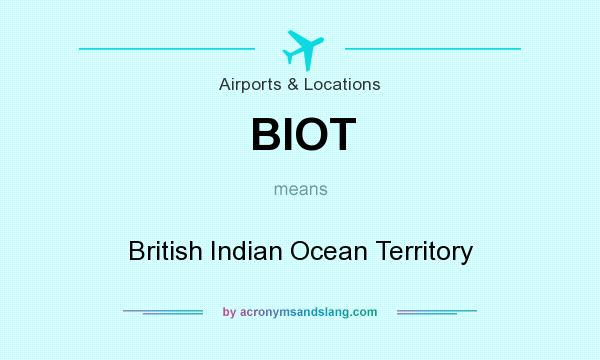 What does BIOT mean? It stands for British Indian Ocean Territory