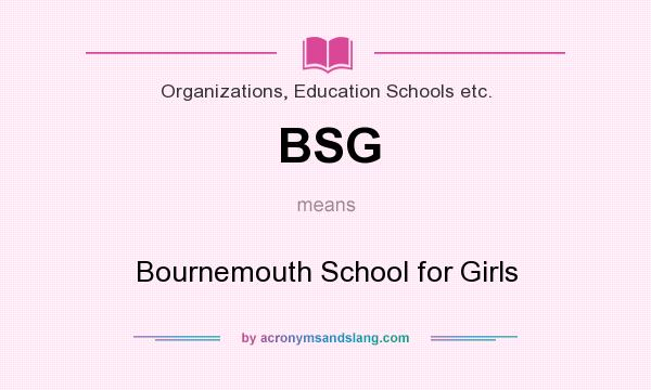 What does BSG mean? It stands for Bournemouth School for Girls