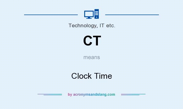 What does CT mean? It stands for Clock Time