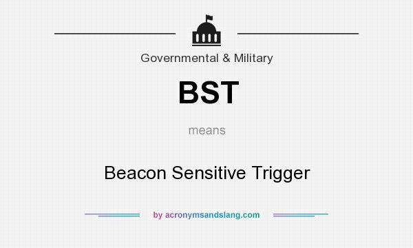 What does BST mean? It stands for Beacon Sensitive Trigger