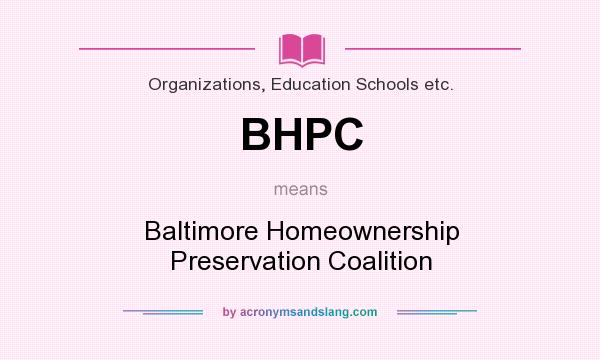 What does BHPC mean? It stands for Baltimore Homeownership Preservation Coalition