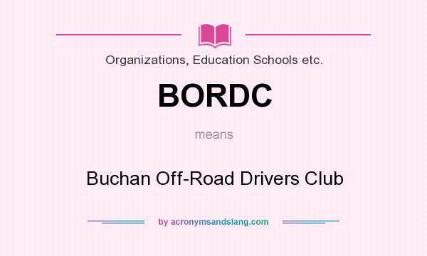 What does BORDC mean? It stands for Buchan Off-Road Drivers Club