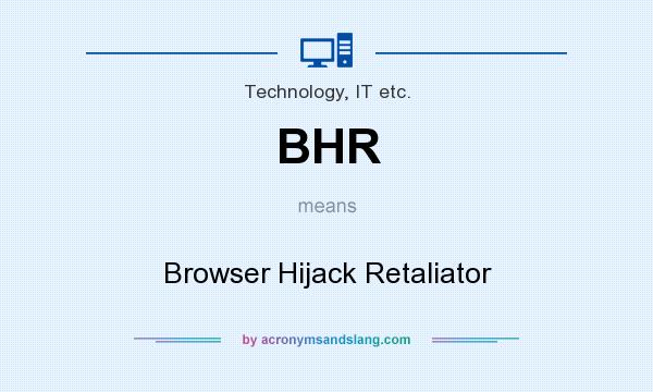 What does BHR mean? It stands for Browser Hijack Retaliator