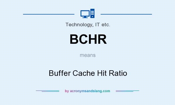 What does BCHR mean? It stands for Buffer Cache Hit Ratio