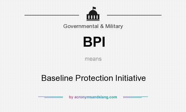 What does BPI mean? It stands for Baseline Protection Initiative