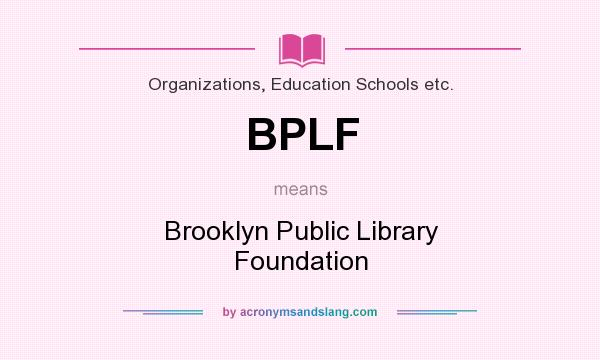 What does BPLF mean? It stands for Brooklyn Public Library Foundation