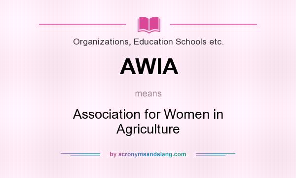 What does AWIA mean? It stands for Association for Women in Agriculture