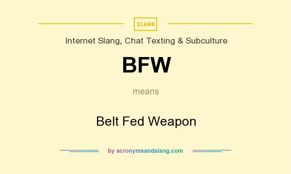 What does BFW mean? It stands for Belt Fed Weapon