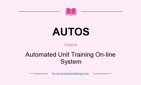 What does AUTOS mean? It stands for Automated Unit Training On-line System