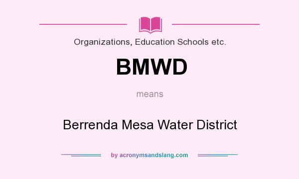 What does BMWD mean? It stands for Berrenda Mesa Water District