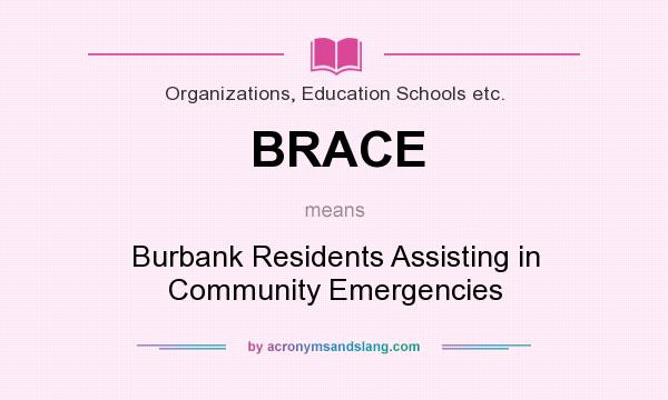 What does BRACE mean? It stands for Burbank Residents Assisting in Community Emergencies