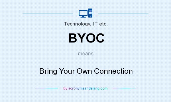What does BYOC mean? It stands for Bring Your Own Connection