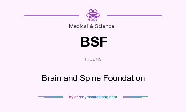 What does BSF mean? It stands for Brain and Spine Foundation