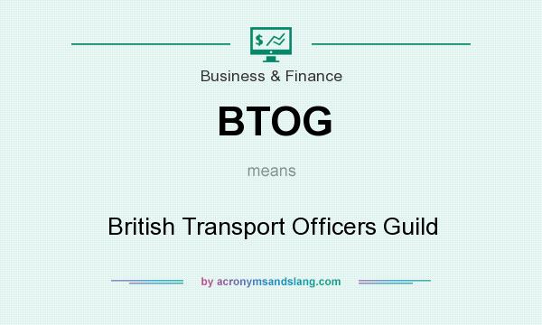 What does BTOG mean? It stands for British Transport Officers Guild