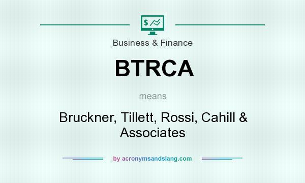 What does BTRCA mean? It stands for Bruckner, Tillett, Rossi, Cahill & Associates