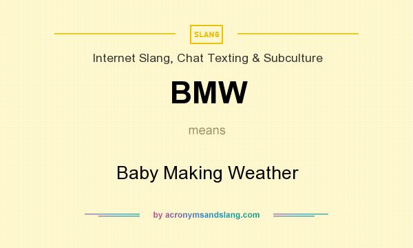 What does BMW mean? It stands for Baby Making Weather