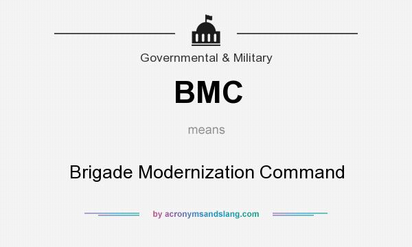 What does BMC mean? It stands for Brigade Modernization Command