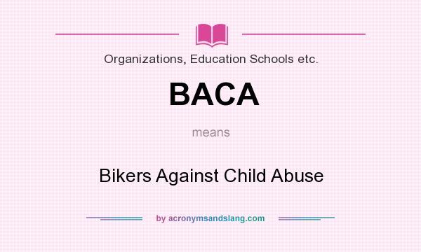 What does BACA mean? It stands for Bikers Against Child Abuse