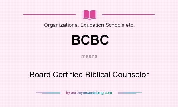What does BCBC mean? It stands for Board Certified Biblical Counselor