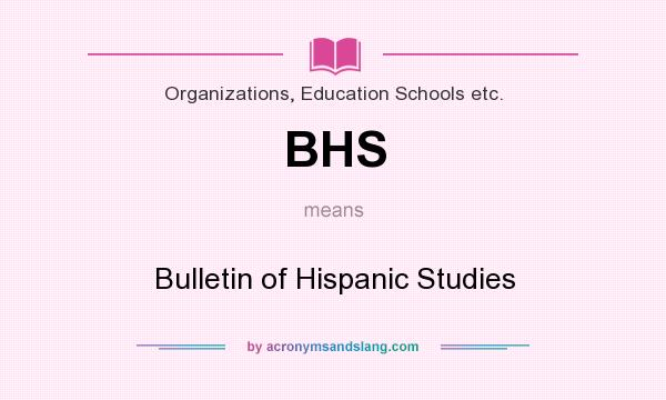 What does BHS mean? It stands for Bulletin of Hispanic Studies