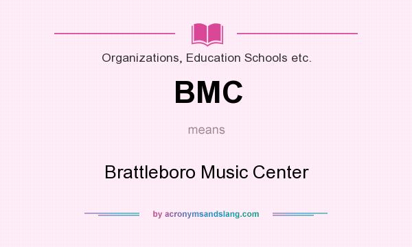What does BMC mean? It stands for Brattleboro Music Center