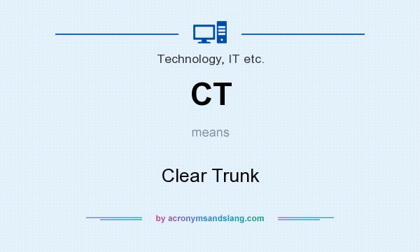 What does CT mean? It stands for Clear Trunk