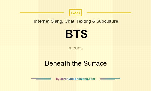 What does BTS mean? It stands for Beneath the Surface