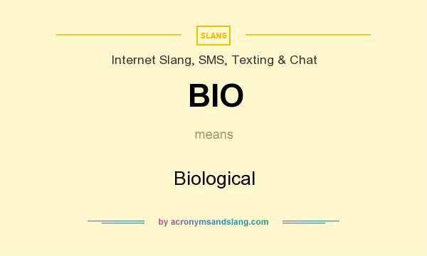 What does BIO mean? It stands for Biological