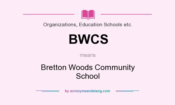 What does BWCS mean? It stands for Bretton Woods Community School