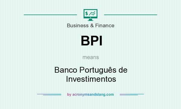 What does BPI mean? It stands for Banco Português de Investimentos