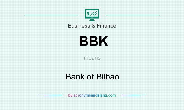 What does BBK mean? It stands for Bank of Bilbao