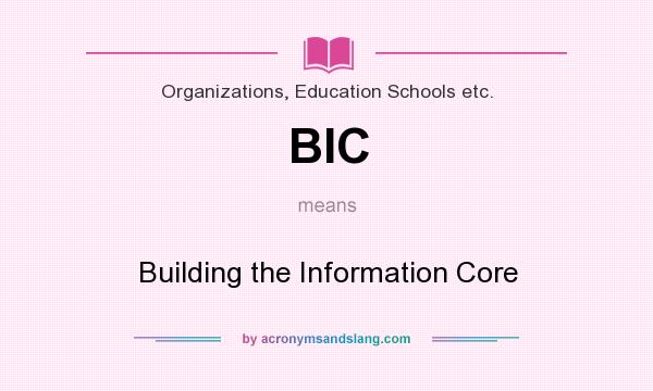 What does BIC mean? It stands for Building the Information Core