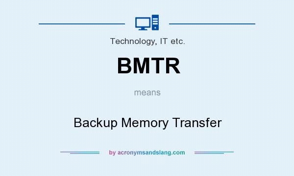 What does BMTR mean? It stands for Backup Memory Transfer