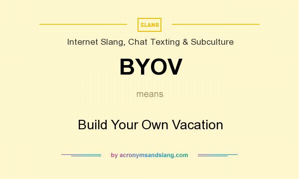What does BYOV mean? It stands for Build Your Own Vacation