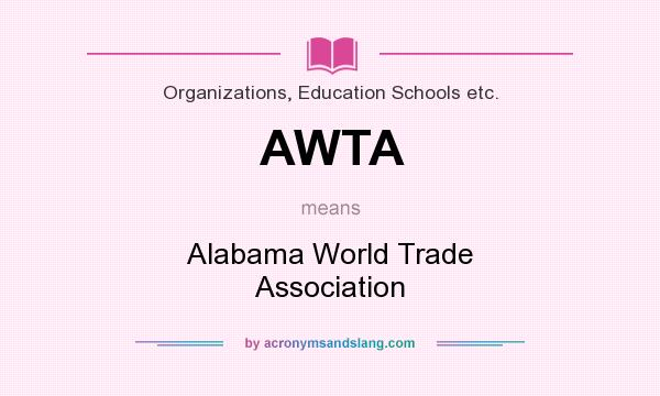 What does AWTA mean? It stands for Alabama World Trade Association