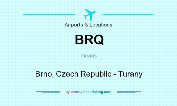 What does BRQ mean? It stands for Brno, Czech Republic - Turany