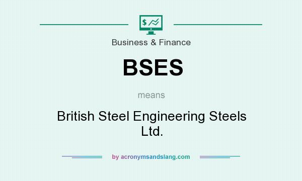 What does BSES mean? It stands for British Steel Engineering Steels Ltd.