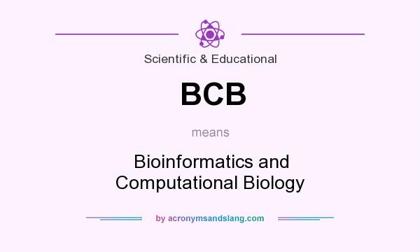 What does BCB mean? It stands for Bioinformatics and Computational Biology