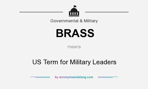 What does BRASS mean? It stands for US Term for Military Leaders