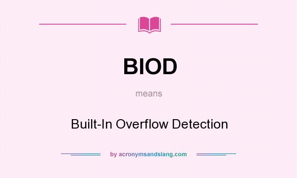 What does BIOD mean? It stands for Built-In Overflow Detection