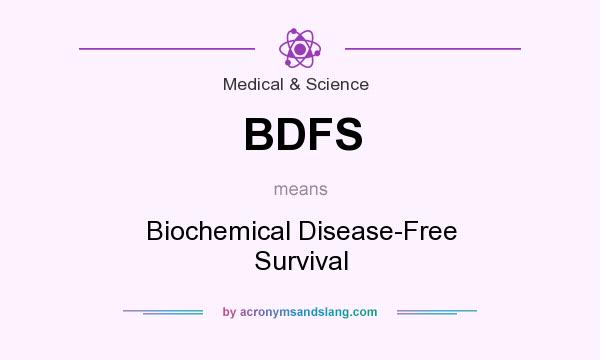 What does BDFS mean? It stands for Biochemical Disease-Free Survival