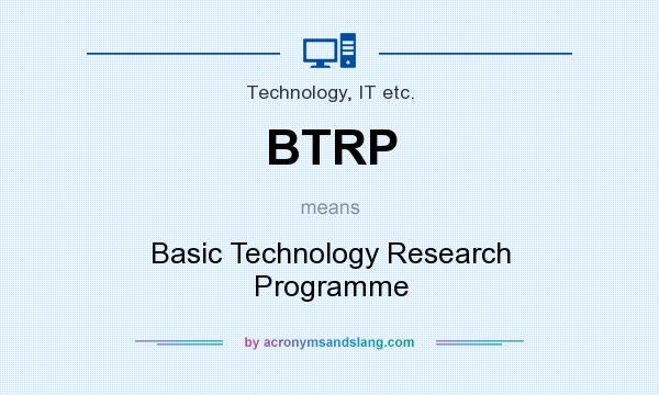 What does BTRP mean? It stands for Basic Technology Research Programme