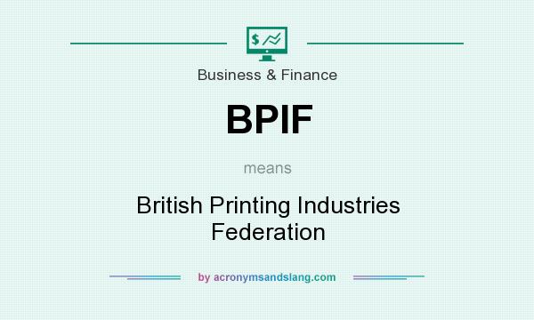 What does BPIF mean? It stands for British Printing Industries Federation