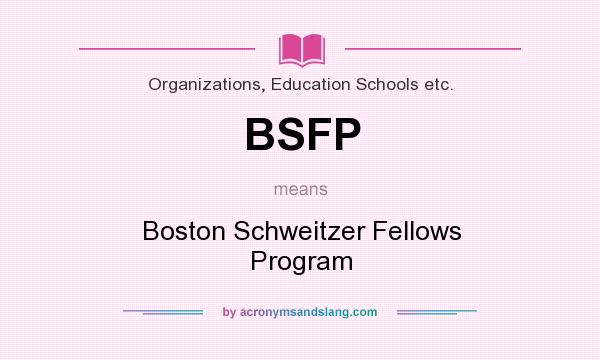 What does BSFP mean? It stands for Boston Schweitzer Fellows Program