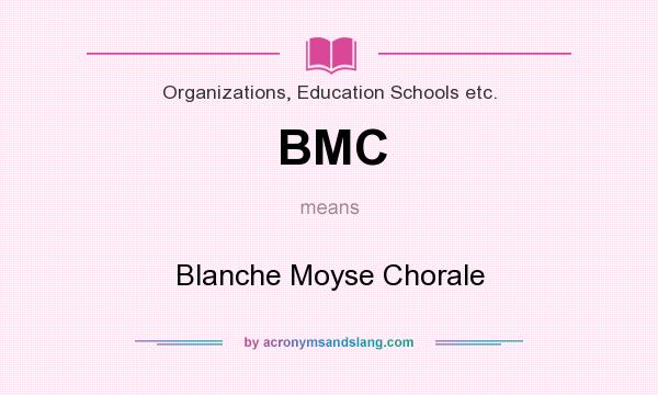 What does BMC mean? It stands for Blanche Moyse Chorale