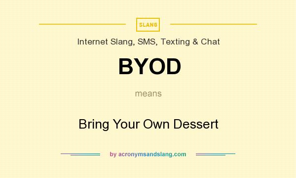 What does BYOD mean? It stands for Bring Your Own Dessert