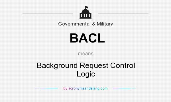 What does BACL mean? It stands for Background Request Control Logic