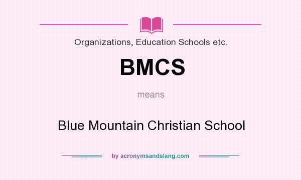 What does BMCS mean? It stands for Blue Mountain Christian School