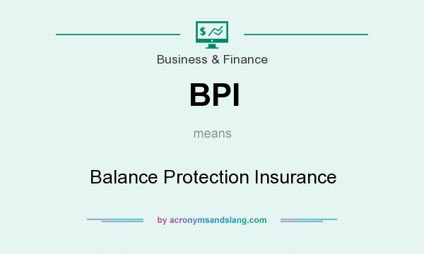 What does BPI mean? It stands for Balance Protection Insurance